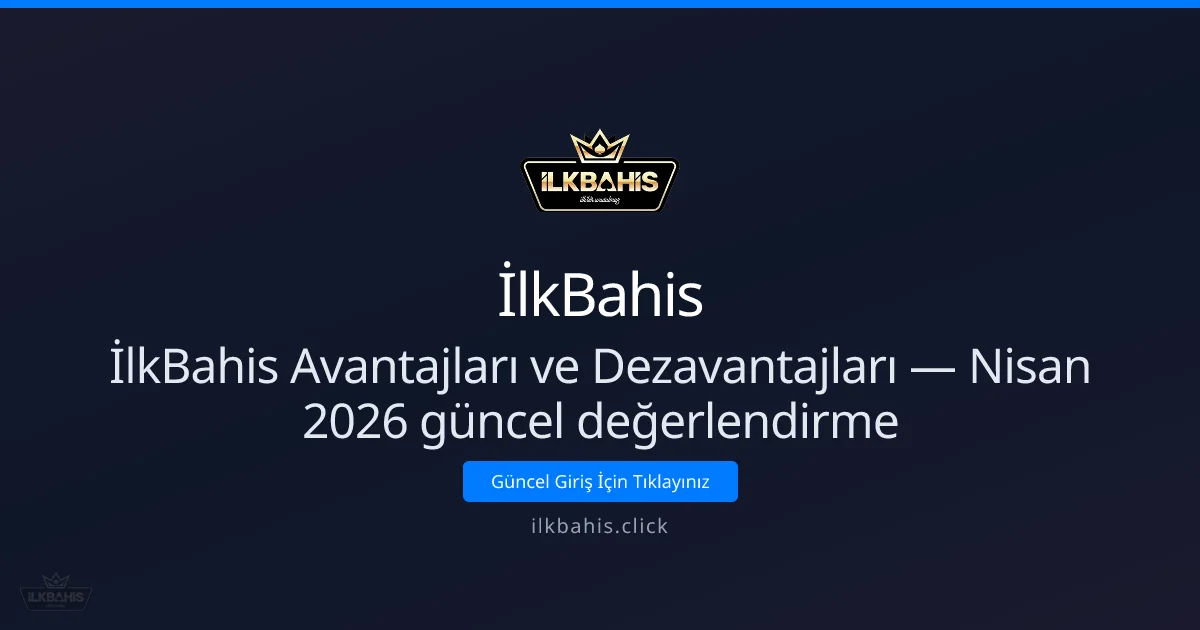 İlkBahis Avantajları ve Dezavantajları — Dürüst Rehber - İlkBahis rehber görseli