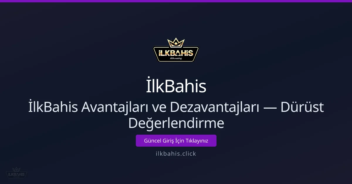 İlkBahis Avantajları ve Dezavantajları — Dürüst Rehber İlkBahis Avantajları ve Dezavantajları — Dürüst Rehber - İlkBahis rehber görseli