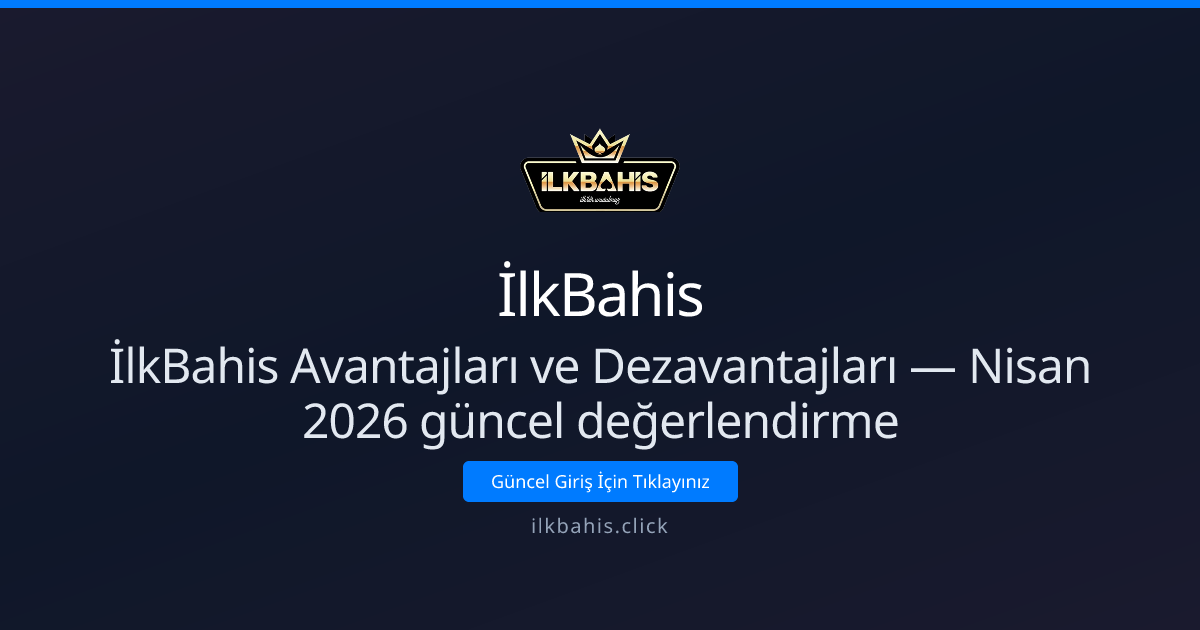 İlkBahis Avantajları ve Dezavantajları — Nisan 2026 güncel değerlendirme İlkBahis Avantajları ve Dezavantajları — Nisan 2026 güncel değerlendirme - İlkBahis rehber görseli