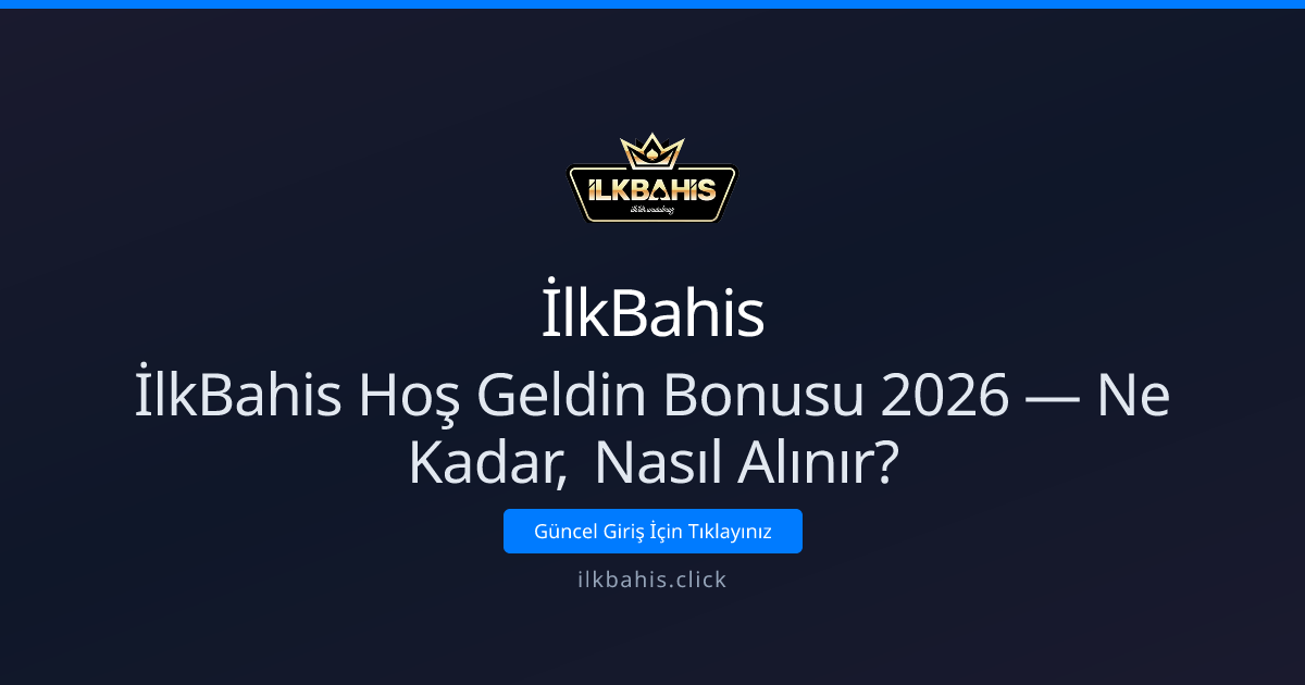 İlkBahis Hoş Geldin Bonusu 2026: Ne Kadar, Nasıl Alınır?