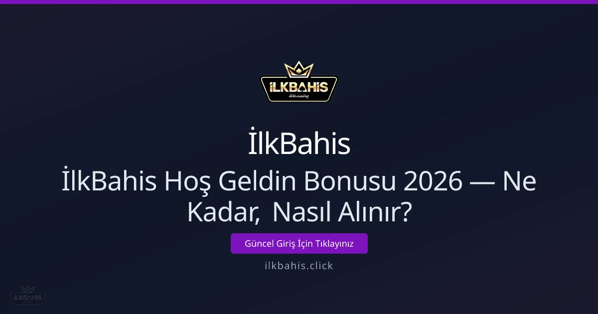İlkBahis Hoş Geldin Bonusu Nasıl Alınır ve Ne Kadar Kazandırır? - İlkBahis rehber görseli