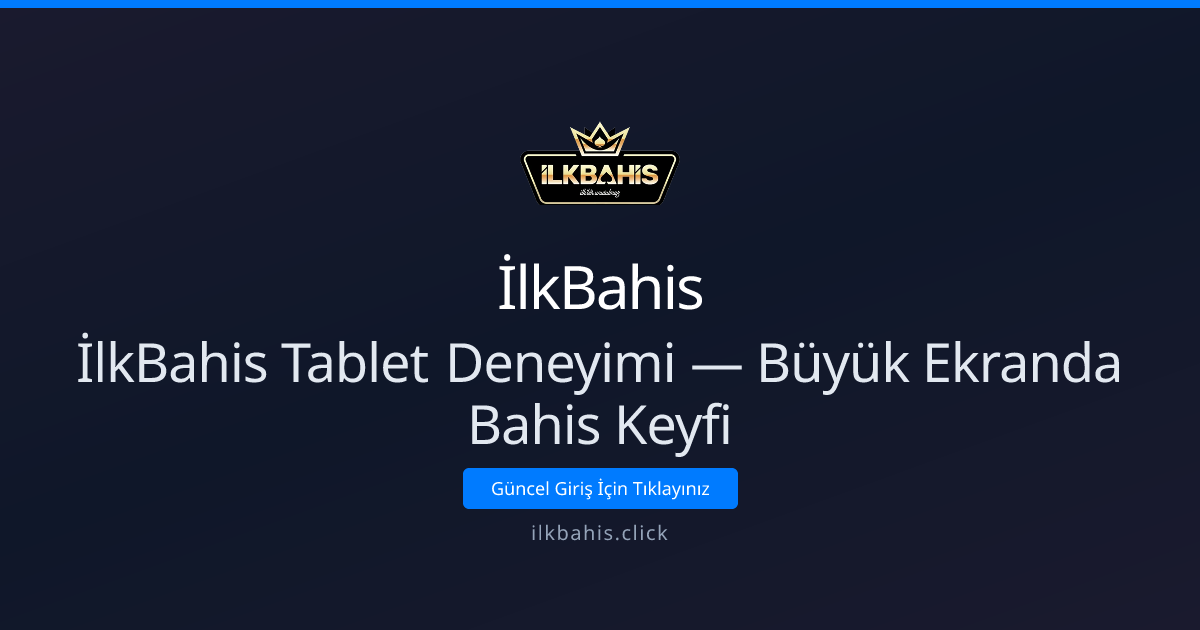 İlkBahis Tablet Deneyimi — Büyük Ekranda Bahis Keyfi