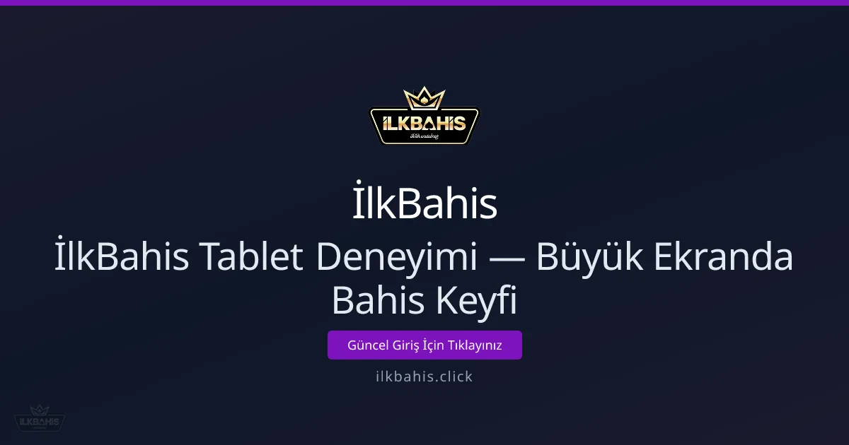 İlkBahis Tablet Deneyimi — Büyük Ekranda Bahis Keyfi - İlkBahis rehber görseli