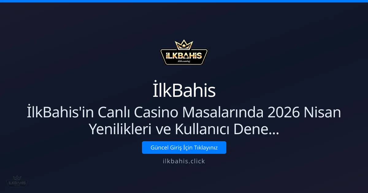 Nisan 2026: İlkBahis Canlı Casino Yenilikleri ve Deneyim İncelemesi Nisan 2026: İlkBahis Canlı Casino Yenilikleri ve Deneyim İncelemesi: kullanıcı arayüzü görünümü