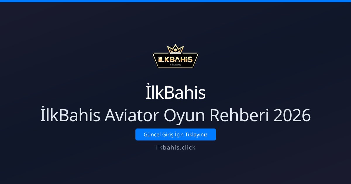İlkBahis İlkBahis Aviator Oyun Rehberi 2026