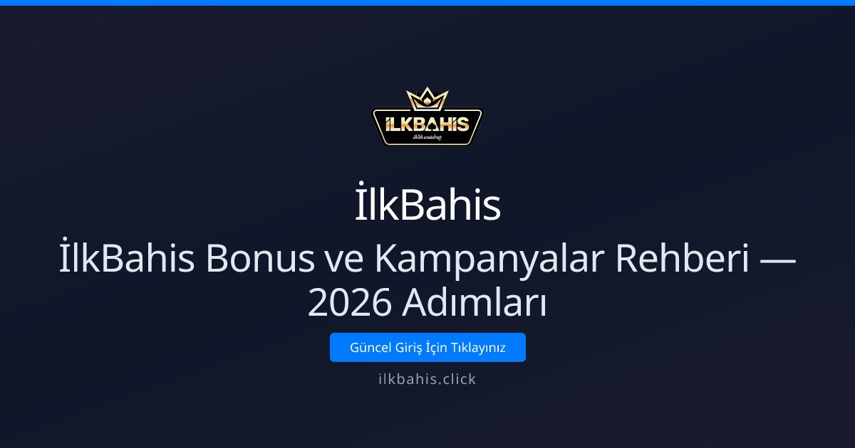 İlkBahis İlkBahis Bonus ve Kampanyalar Rehberi — 2026 Adımları