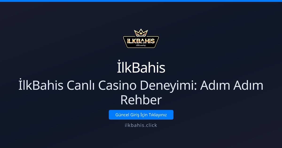 İlkBahis İlkBahis Canlı Casino Deneyimi: Adım Adım Rehber