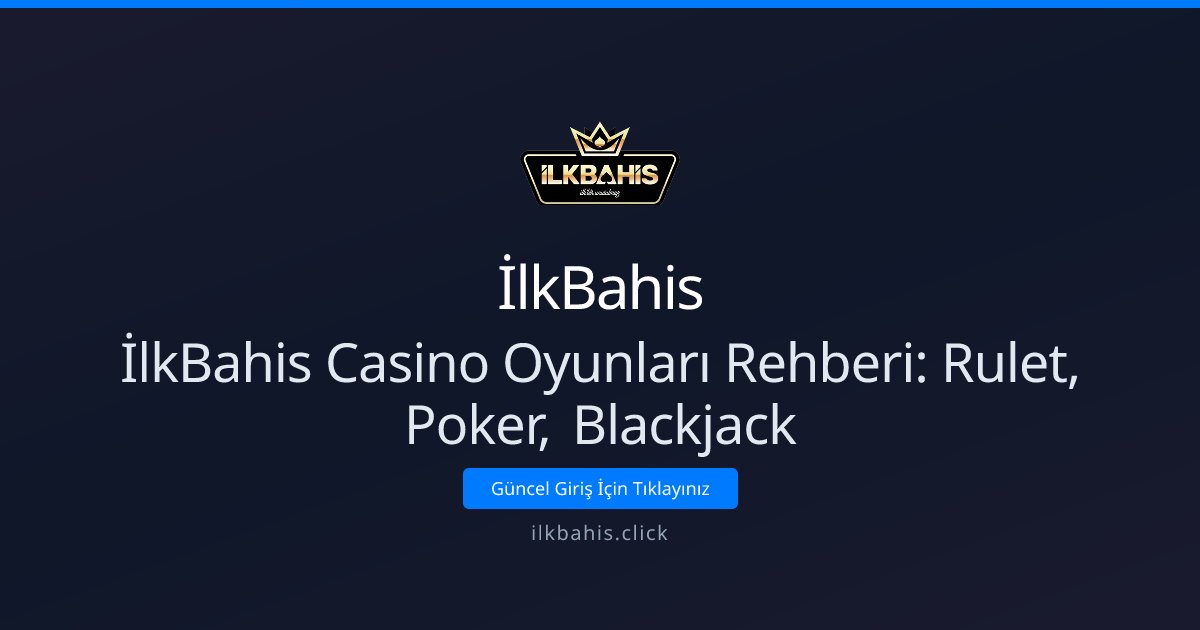 İlkBahis İlkBahis Casino Oyunları Rehberi: Rulet, Poker, Blackjack