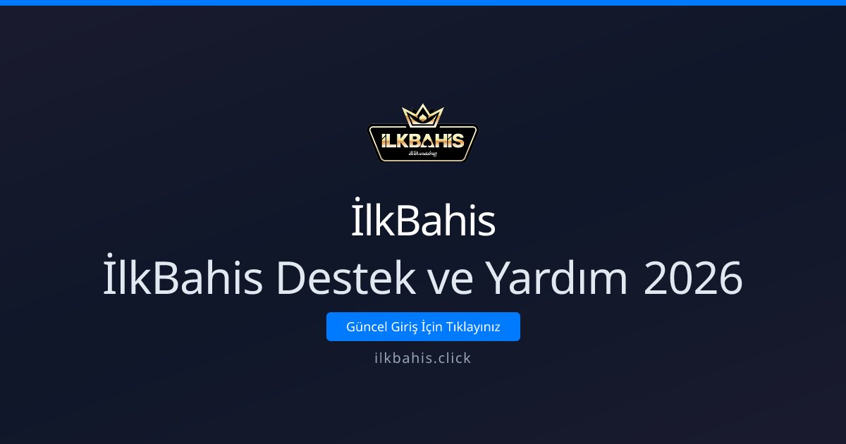 İlkBahis İlkBahis Destek ve Yardım 2026