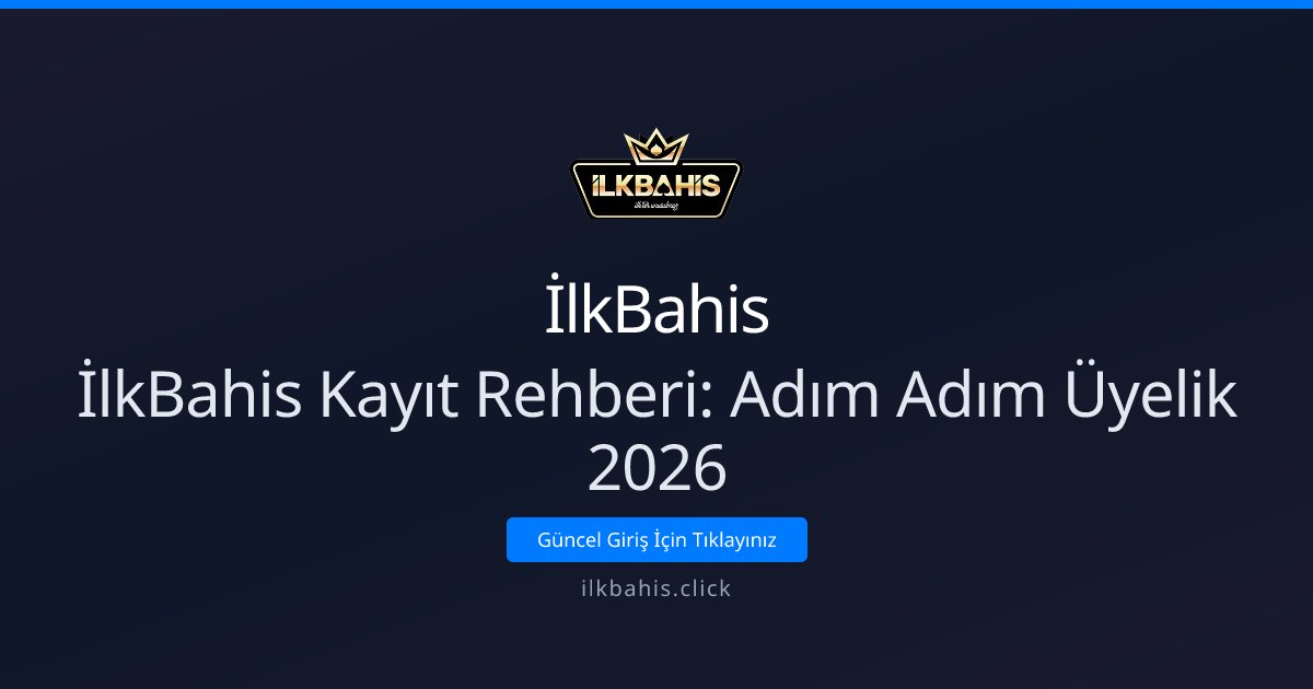 İlkBahis İlkBahis Kayıt Rehberi: Adım Adım Üyelik 2026