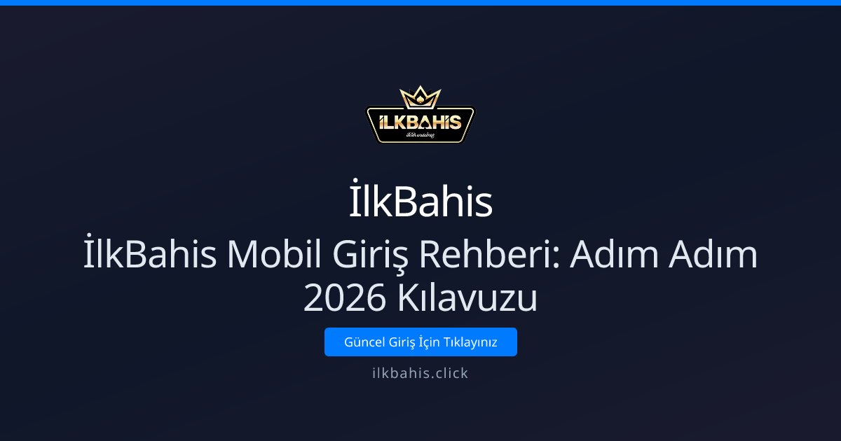 İlkBahis İlkBahis Mobil Giriş Rehberi: Adım Adım 2026 Kılavuzu