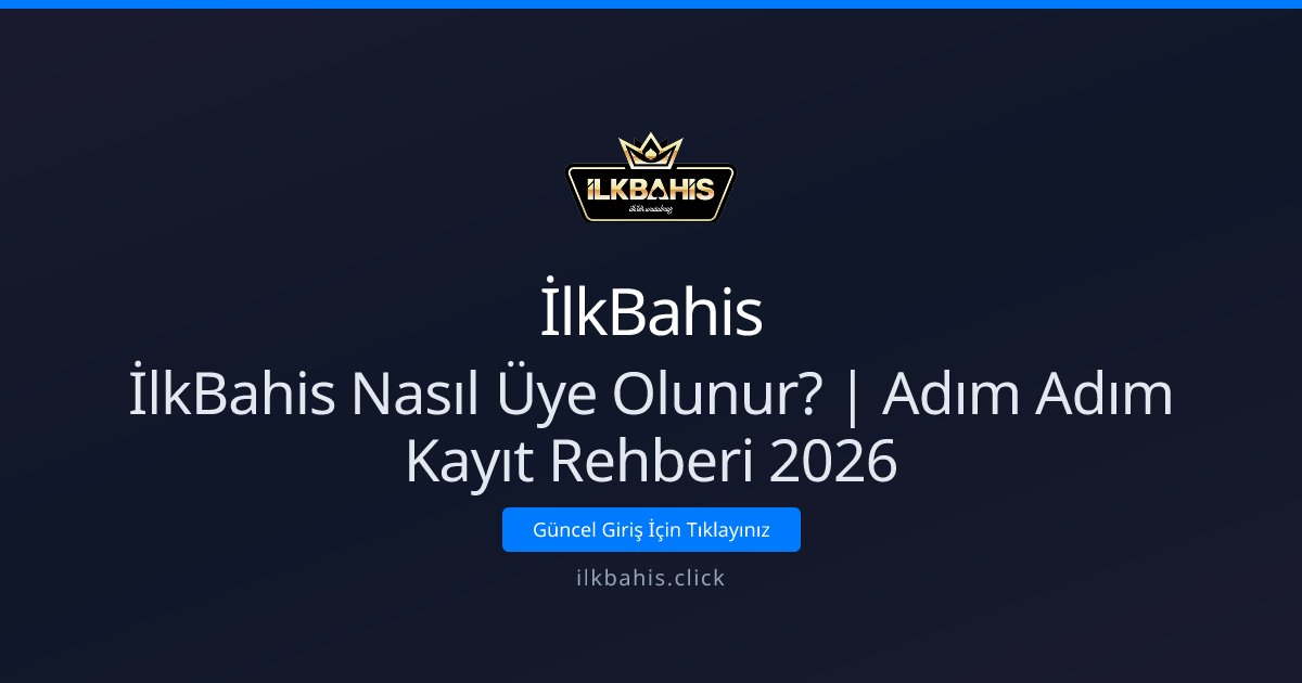 İlkBahis kayıt rehberi 2026