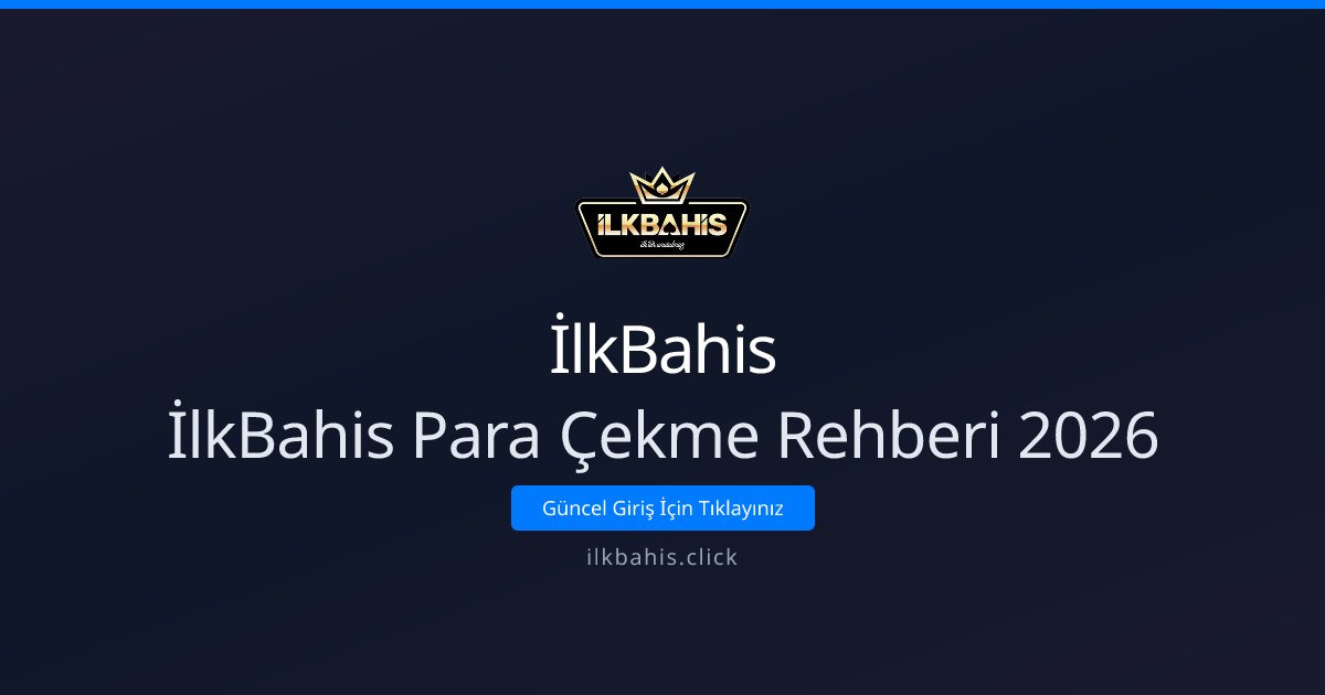 İlkBahis İlkBahis Para Çekme Rehberi 2026