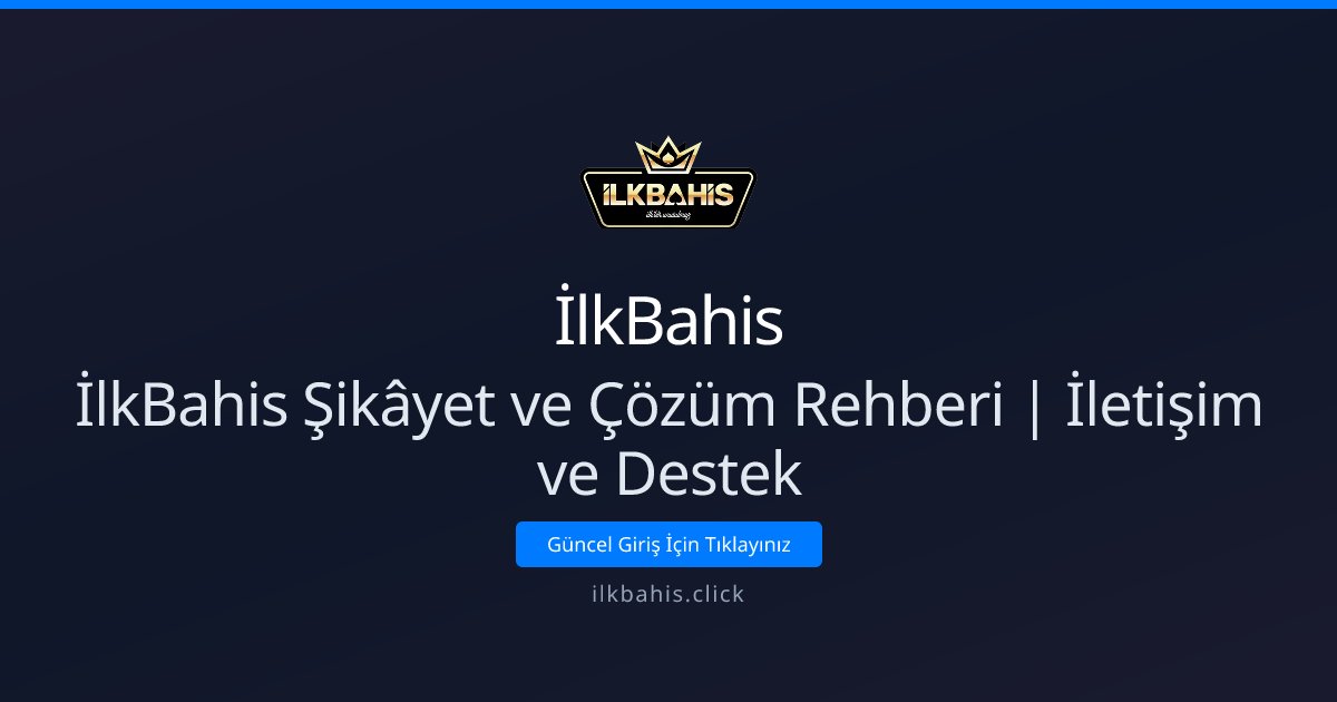 İlkBahis şikâyet ve destek rehberi