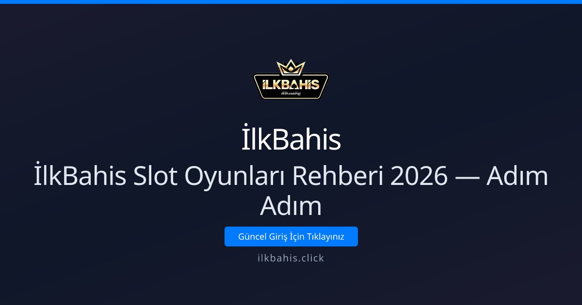 İlkBahis İlkBahis Slot Oyunları Rehberi 2026 — Adım Adım
