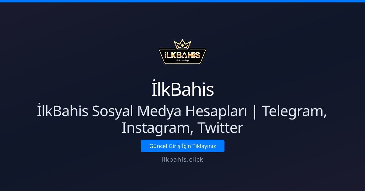 İlkBahis Sosyal Medya Hesapları Telegram Instagram X